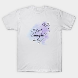 Inspirational art - I feel beautiful today T-Shirt